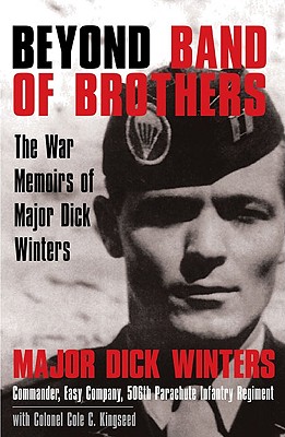 Beyond Band of Brothers: The War Memoirs of Major Dick Winters - Dick Winters