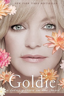 Goldie: A Lotus Grows in the Mud - Goldie Hawn