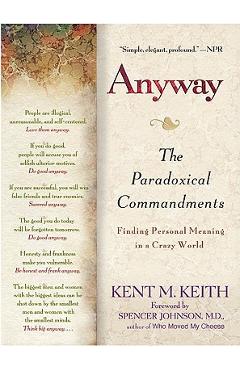 Coperta cărții 'Anyway: The Paradoxical Commandments: Finding Personal Meaning in a Crazy World - Kent M. Keith'