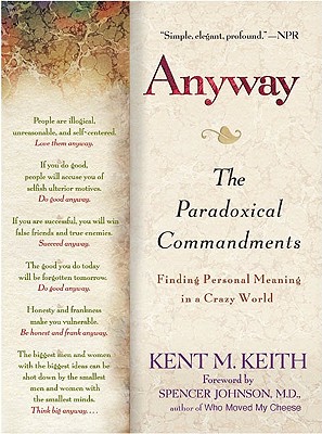 Coperta cărții 'Anyway: The Paradoxical Commandments: Finding Personal Meaning in a Crazy World - Kent M. Keith'