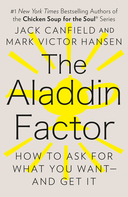 The Aladdin Factor: How to Ask for What You Want--And Get It - Jack Canfield