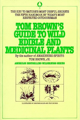 Tom Brown's Guide to Wild Edible and Medicinal Plants: The Key to Nature's Most Useful Secrets - Tom Brown