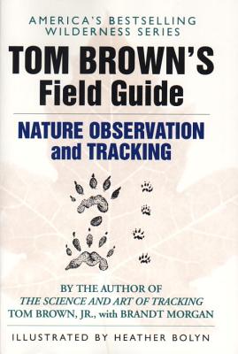 Tom Brown's Field Guide to Nature Observation and Tracking - Tom Brown