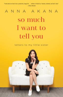 So Much I Want to Tell You: Letters to My Little Sister - Anna Akana
