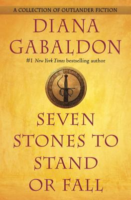 Seven Stones to Stand or Fall: A Collection of Outlander Fiction - Diana Gabaldon