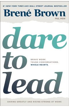 Dare to Lead: Brave Work. Tough Conversations. Whole Hearts. - Bren Brown