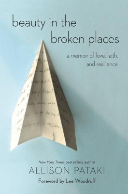 Beauty in the Broken Places: A Memoir of Love, Faith, and Resilience - Allison Pataki