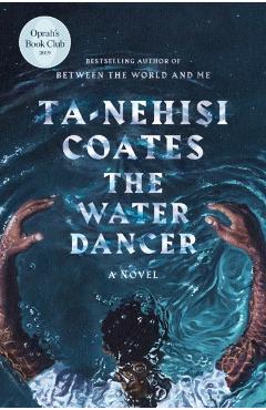 The Water Dancer - Ta-nehisi Coates
