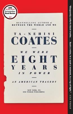 We Were Eight Years in Power: An American Tragedy - Ta-nehisi Coates