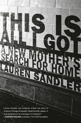 This Is All I Got: A New Mother's Search for Home - Lauren Sandler
