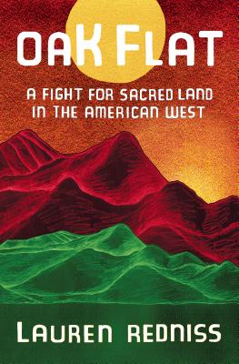 Oak Flat: A Fight for Sacred Land in the American West - Lauren Redniss