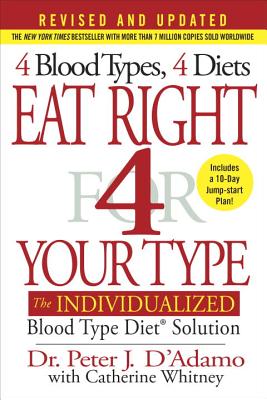 Eat Right 4 Your Type: The Individualized Blood Type Diet Solution - Peter J. D'adamo