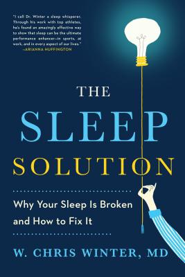 The Sleep Solution: Why Your Sleep Is Broken and How to Fix It - W. Chris Winter
