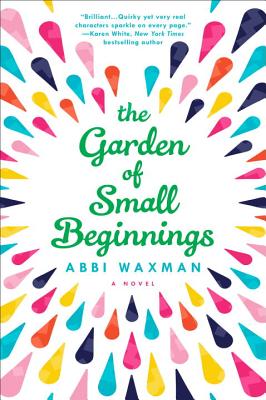 The Garden of Small Beginnings - Abbi Waxman