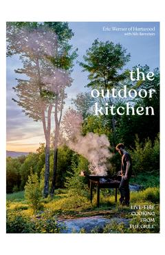 Coperta cărții 'The Outdoor Kitchen: Live-Fire Cooking from the Grill [a Cookbook] - Eric Werner'