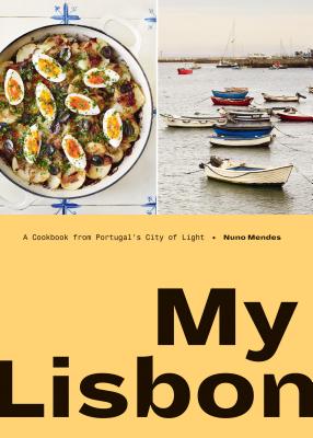 My Lisbon: A Cookbook from Portugal's City of Light - Nuno Mendes