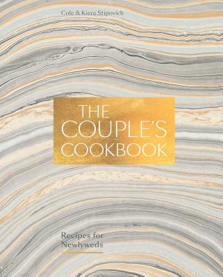 The Couple's Cookbook: Recipes for Newlyweds - Cole Stipovich