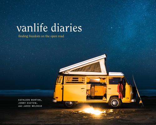 Vanlife Diaries: Finding Freedom on the Open Road - Kathleen Morton