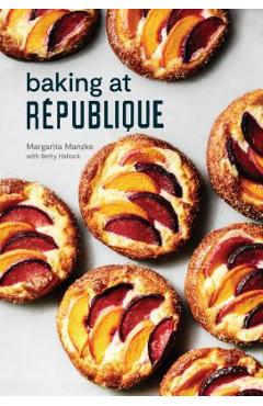 Poza produsului Baking at R�publique: Masterful Techniques and Recipes - Margarita Manzke