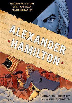 Alexander Hamilton: The Graphic History of an American Founding Father - Jonathan Hennessey