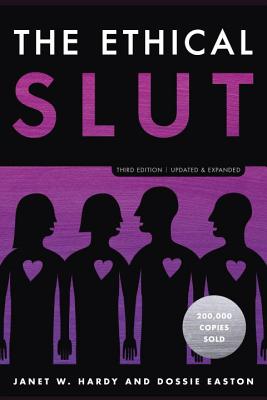 The Ethical Slut, Third Edition: A Practical Guide to Polyamory, Open Relationships, and Other Freedoms in Sex and Love - Janet W. Hardy