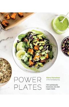 Coperta cărții 'Power Plates: 100 Nutritionally Balanced, One-Dish Vegan Meals [a Cookbook] - Gena Hamshaw'