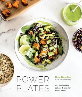 Power Plates: 100 Nutritionally Balanced, One-Dish Vegan Meals [a Cookbook] - Gena Hamshaw
