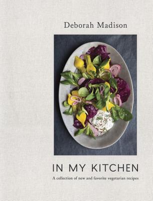 In My Kitchen: A Collection of New and Favorite Vegetarian Recipes [a Cookbook] - Deborah Madison