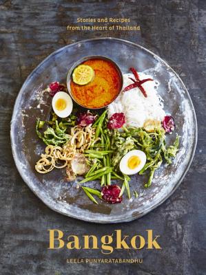 Bangkok: Recipes and Stories from the Heart of Thailand [a Cookbook] - Leela Punyaratabandhu