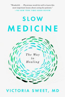 Slow Medicine: The Way to Healing - Victoria Sweet