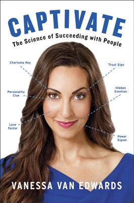 Captivate: The Science of Succeeding with People - Vanessa Van Edwards