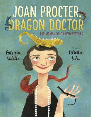 Joan Procter, Dragon Doctor: The Woman Who Loved Reptiles - Patricia Valdez