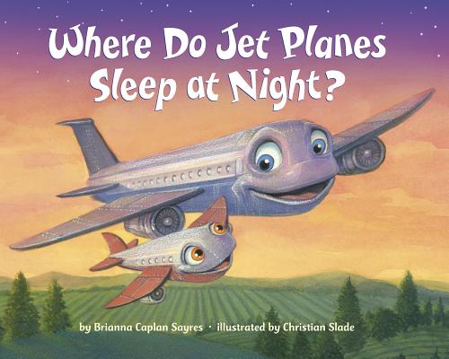 Where Do Jet Planes Sleep at Night? - Brianna Caplan Sayres