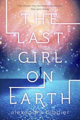 The Last Girl on Earth - Alexandra Blogier