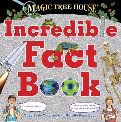 Magic Tree House Incredible Fact Book: Our Favorite Facts about Animals, Nature, History, and More Cool Stuff! - Mary Pope Osborne