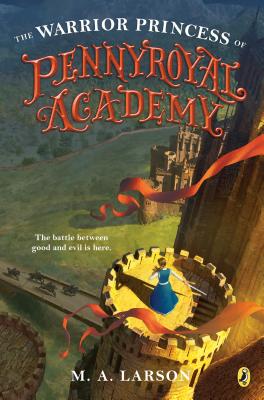 The Warrior Princess of Pennyroyal Academy - M. A. Larson