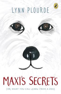 Maxi's Secrets: (or, What You Can Learn from a Dog) - Lynn Plourde