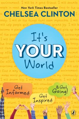 It's Your World: Get Informed, Get Inspired & Get Going! - Chelsea Clinton