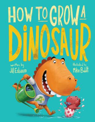 How to Grow a Dinosaur - Jill Esbaum