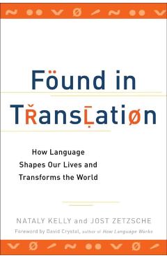 Found in Translation: How Language Shapes Our Lives and Transforms the World - Nataly Kelly