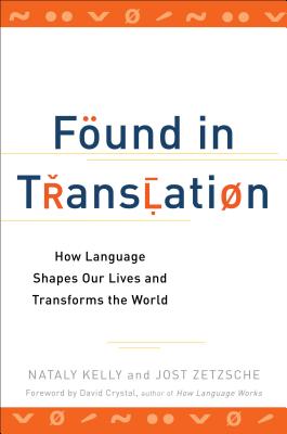 Found in Translation: How Language Shapes Our Lives and Transforms the World - Nataly Kelly