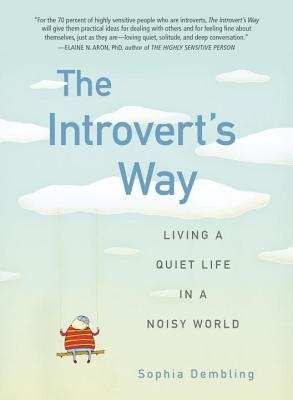 The Introvert's Way: Living a Quiet Life in a Noisy World - Sophia Dembling