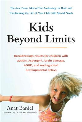 Kids Beyond Limits: The Anat Baniel Method for Awakening the Brain and Transforming the Life of Your Child with Special Needs - Anat Baniel