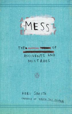 Mess: The Manual of Accidents and Mistakes - Keri Smith
