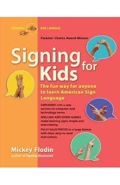 Signing for Kids: The Fun Way for Anyone to Learn American Sign Language, Expanded - Mickey Flodin