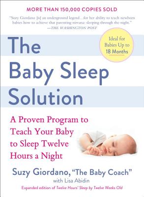 The Baby Sleep Solution: A Proven Program to Teach Your Baby to Sleep Twelve Hours a Night - Suzy Giordano