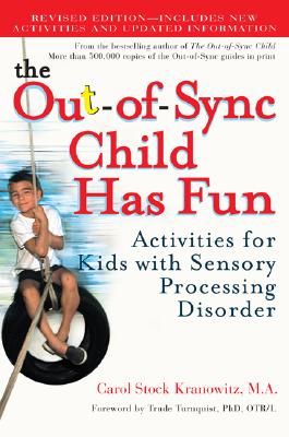 The Out-Of-Sync Child Has Fun: Activities for Kids with Sensory Processing Disorder - Carol Kranowitz