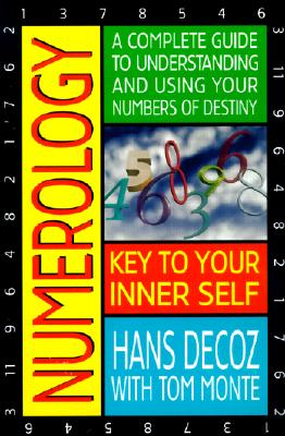 Numerology: A Complete Guide to Understanding and Using Your Numbers of Destiny - Hans Decoz