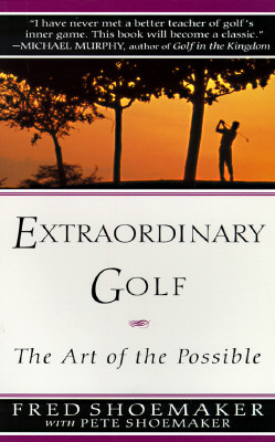 Extraordinary Golf: The Art of the Possible - Fred Shoemaker