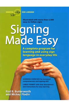 Signing Made Easy: A Complete Program for Learning Sign Language. Includes Sentence Drills and Exercises for Increased Comprehension and - Rod R. Butterworth
